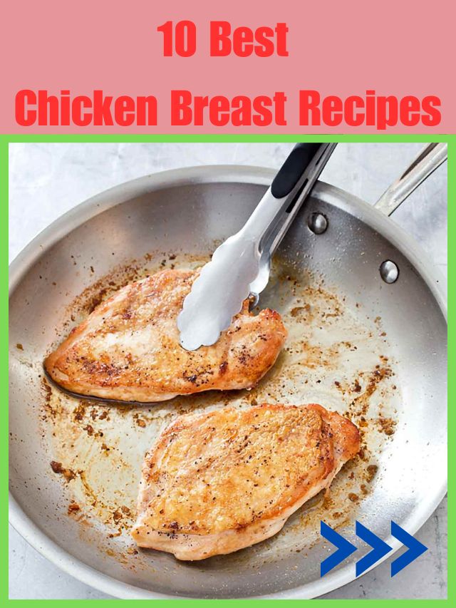 10 Most Delicious Chicken Breast Recipes To Eat Any Time